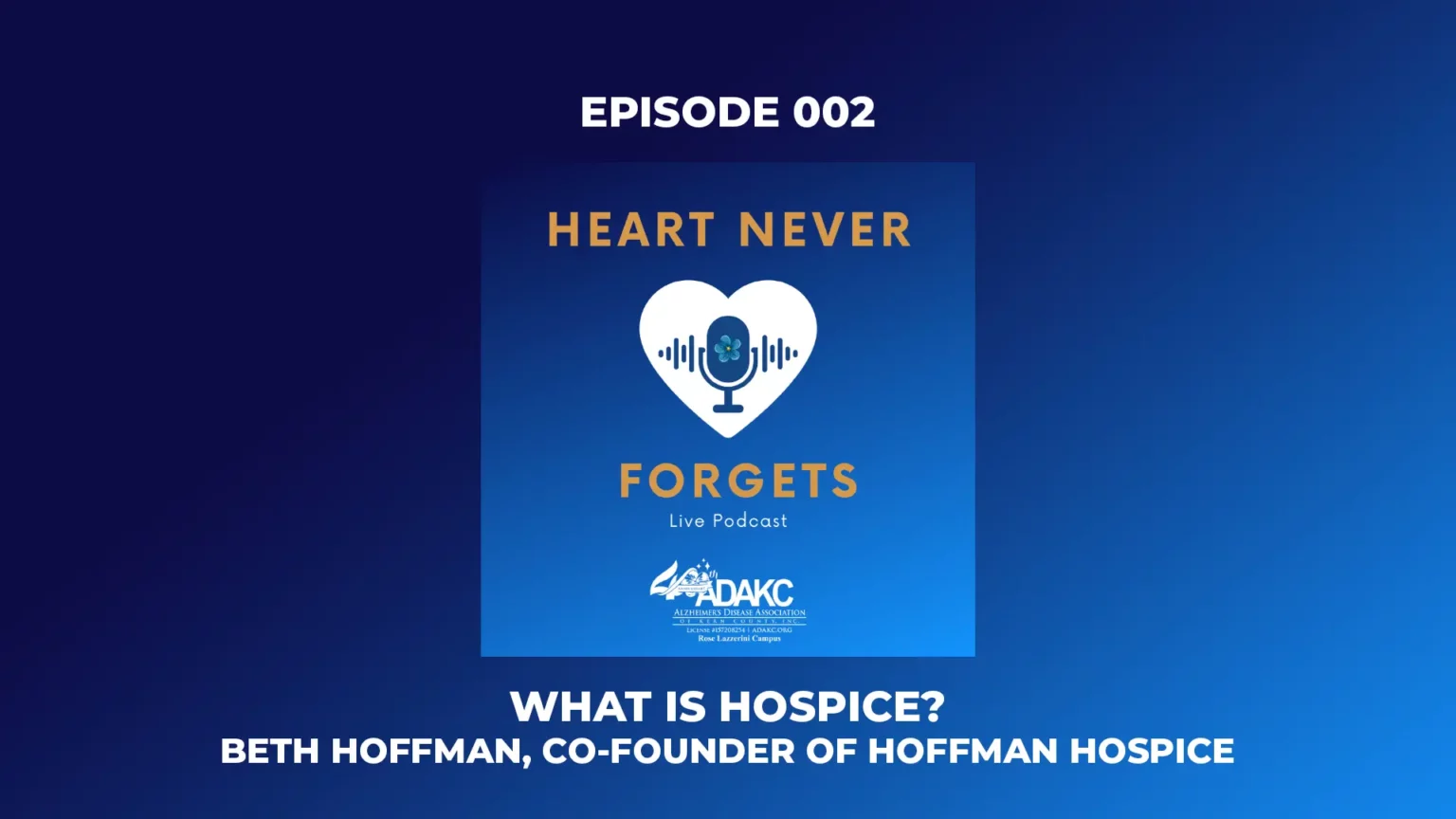The Heart Never Forgets Podcast - Episode 002 - What is Hospice?