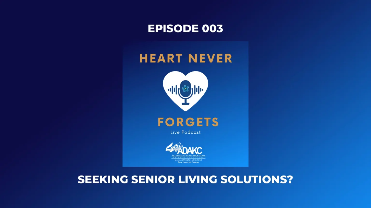 The Heart Never Forgets Podcast - Episode 003 - Seeking Senior Living Solutions?
